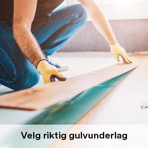 Velg riktig gulvunderlag | Byggmax